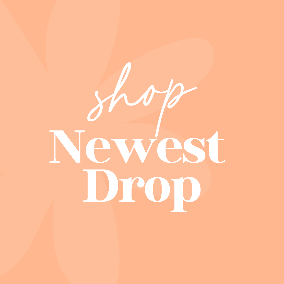 Shop Our Newest Drop